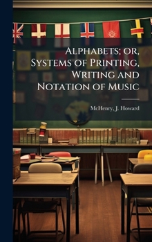 Hardcover Alphabets; or, Systems of Printing, Writing and Notation of Music Book