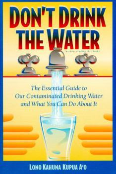 Paperback Don't Drink the Water (Without Reading This Book): The Essential Guide to Our Contaminated Drinking Water and What You Can Do about It Book