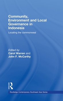 Hardcover Community, Environment and Local Governance in Indonesia: Locating the Commonweal Book