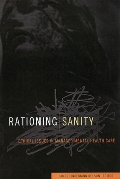 Rationing Sanity: Ethical Issues in Managed Mental Health Care (Hastings Center Studies in Ethics) - Book  of the Hastings Center Studies in Ethics