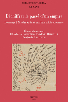 Paperback Dechiffrer Le Passe d'Un Empire: Hommage a Nicolas Vatin Et Aux Humanites Ottomanes [French] Book