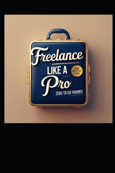 Paperback Freelance Like Pro: From Zero to Six Figures Book