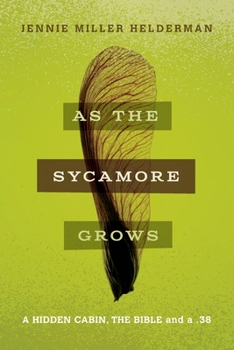 Paperback As the Sycamore Grows: A Hidden Cabin, the Bible, and a .38 Book