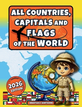 All Countries, Capitals and Flags of the World: The Illustrated Flags Atlas for Kids 8+ & Adults – Country Atlas, Geography, Culture, Fun Facts & Flags Book