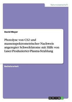 Paperback Photolyse von CS2 und massenspektrometrischer Nachweis angeregter Schwefelatome mit Hilfe von Laser-Produzierter-Plasma-Strahlung [German] Book