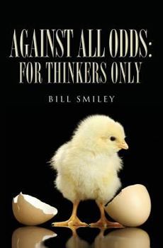 Paperback Against All Odds: For Thinkers Only Book