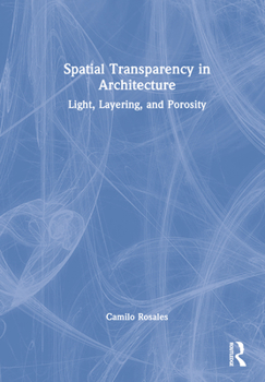 Hardcover Spatial Transparency in Architecture: Light, Layering, and Porosity Book