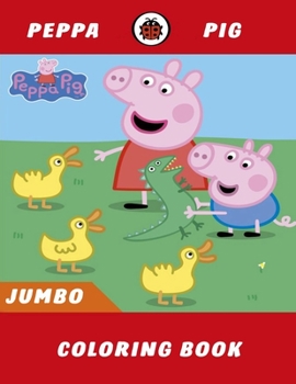 Paperback Peppa Pig Coloring Book: Peppa Pig Jumbo Coloring Book For All Ages Book