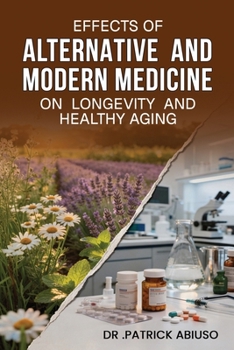 Paperback Effects of Alternative and Modern Medicine on Longevity And Healthy Aging Book