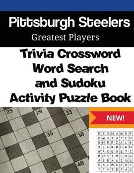 Paperback Pittsburgh Steelers Trivia Crossword, WordSearch and Sudoku Activity Puzzle Book: Greatest Players Edition Book