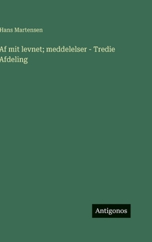 Af mit levnet; meddelelser - Tredie Afdeling (Danish Edition)