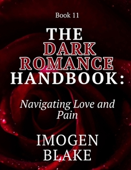 The Dark Romance Handbook: Navigating Love and Pain