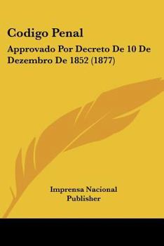 Paperback Codigo Penal: Approvado Por Decreto De 10 De Dezembro De 1852 (1877) [Not Applicable] Book