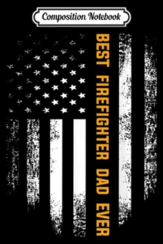 Composition Notebook: Vintage Best Firefighter Ever American Flag Father's Day  Journal/Notebook Blank Lined Ruled 6x9 100 Pages