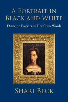 Paperback A Portrait in Black and White: Diane de Poitiers in Her Own Words Book