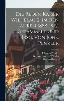 Hardcover Die Reden Kaiser Wilhelms 2. in den Jahren 1888-1912. Gesammelt und hrsg. von Johs. Penzler [German] Book