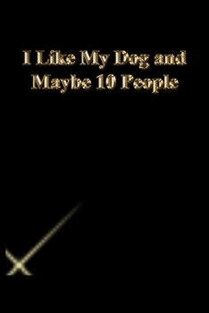 I Like My Dog and Maybe 10 People: Lined Notebook / Journal Gift, 118 Pages, 6x9, Gold letters,Black cover, Matte Finish