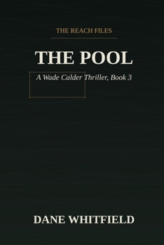 The Pool: A Wade Calder Thriller, Book 3 (The Reach Files)