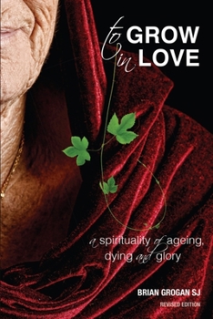 Paperback To Grow in Love: A Spirituality of Ageing New Revised Edition Book