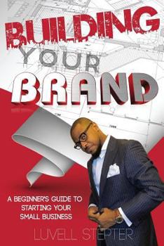 Paperback Building Your Brand: A Beginners Guide to Starting Your Small Business Book
