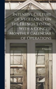 Hardcover Intensive Culture of Vegetables on the French System. With a Concise Monthly Calendar of Operations Book