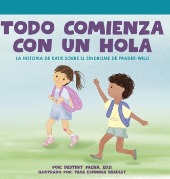 Hardcover Todo Comienza con un Hola: La Historia de Katie Sobre el Síndrome de Prader-Willi [Spanish] Book