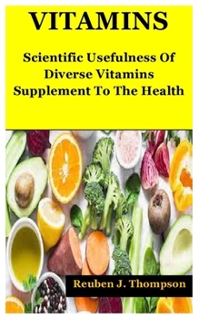 Paperback Vitamins: Scientific Usefulness Of Diverse Vitamins Supplement To The Health Book