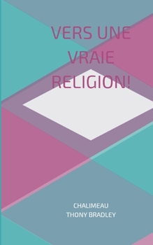 Vers une vraie religion!: Tout se joue dans le coeur! (French Edition)