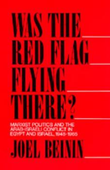Paperback Was the Red Flag Flying There?: Marxist Politics and the Arab-Israeli Conflict in Egypt and Israel, 1948-1965 Book