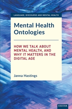 Paperback Mental Health Ontologies: How We Talk About Mental Health, and Why it Matters in the Digital Age Book