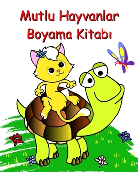 Paperback Mutlu Hayvanlar Boyama Kitab&#305;: Çocuklar için güzel ve kolay boyama sayfalar&#305; 2+ [Turkish] Book