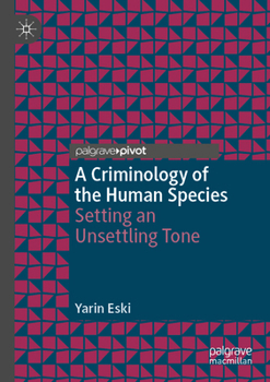 Paperback A Criminology of the Human Species: Setting an Unsettling Tone Book
