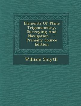 Paperback Elements of Plane Trigonometry, Surveying and Navigation... Book