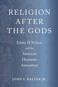 Religion After the Gods: Edwin H. Wilson and the American Humanist Association