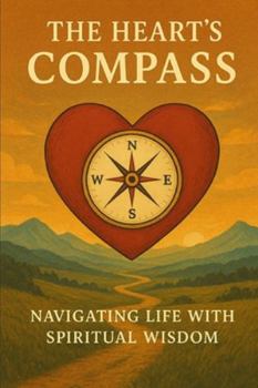Paperback The Heart's Compass: Navigating Life with Spiritual Wisdom Book