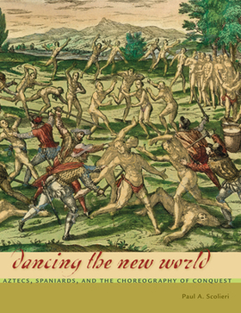 Hardcover Dancing the New World: Aztecs, Spaniards, and the Choreography of Conquest Book