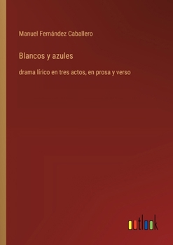Paperback Blancos y azules: drama lírico en tres actos, en prosa y verso [Spanish] Book