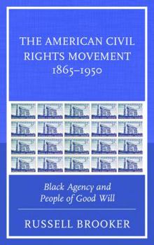 Paperback The American Civil Rights Movement 1865-1950: Black Agency and People of Good Will Book