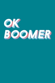 OK Boomer: Notebook Journal To Write In For Gen X Y Z & Millenials - 100 Blank Lined Pages
