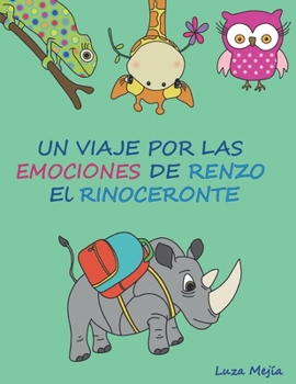 Paperback Un viaje por la emociones de Renzo el Rinoceronte: Cuento y actividades [Spanish] Book