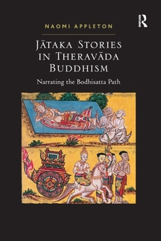 Paperback Jataka Stories in Theravada Buddhism: Narrating the Bodhisatta Path Book