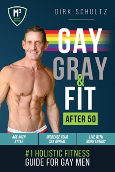 Paperback Gay, Gray, & Fit after 50: Holistic Fitness Guide for Gay Men. Book