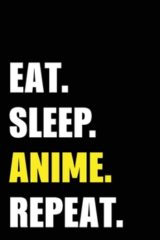 Eat Sleep Anime Repeat: Anime Birthday Gift Idea | Blank Lined Notebook And Journal | 6x9 Inch 120 Pages White Paper