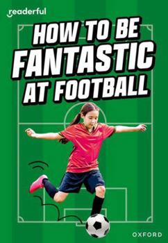 Paperback Readerful Rise: Oxford Reading Level 8: How to be Fantastic at Football Book