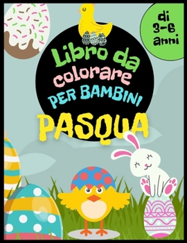 Paperback Libro da colorare di Pasqua per bambini dai 3 ai 6 anni: Cesto pasquale, uova, conigli, galline e altri da colorare. Attività pasquale per ragazze e r [Italian] Book