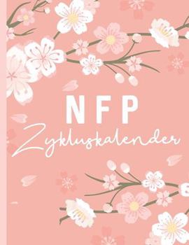 NFP Kalender: NFP Zykluskalender: NFP Zyklustagebuch, 60 Zyklus-Tabellen zum Ausfüllen für die Natürliche Familienplanung & Verhütung mit der ... 21.6 x 27.9 cm, 128 Seiten (German Edition)