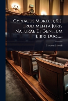 Paperback Cyriacus Morelli, S. J. ...rudimenta Juris Naturae Et Gentium Libri Duo...... [Latin] Book
