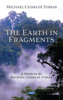 Hardcover The Earth in Fragments: A Memoir by Michael Charles Tobias Book