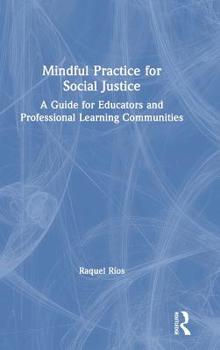 Hardcover Mindful Practice for Social Justice: A Guide for Educators and Professional Learning Communities Book