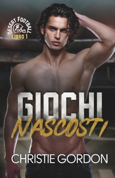 Giochi Nascosti: Un romance MM sportivo tra rivali nel football americano (Desert Football Italian) (Italian Edition)